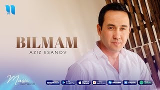 Aziz Esanov - Bilmam