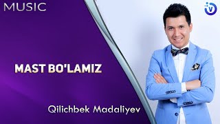 Qilichbek Madaliyev - Mast bo'lamiz