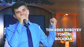 Tohirbek Boboyev - Yomon bolaman