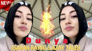 Isaxan Raymi , Azay Taleh - Dunya