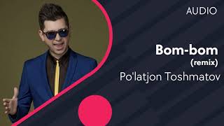 Po'latjon Toshmatov - Bom-bom (Remix)