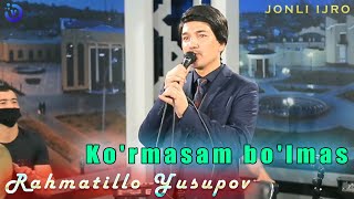 Rahmatillo Yusupov - Ko'rmasam bo'lmas