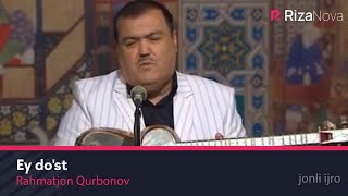 Rahmatjon Qurbonov - Ey do'st