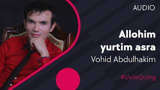 Vohid Abdulhakim - Allohim yurtim asra