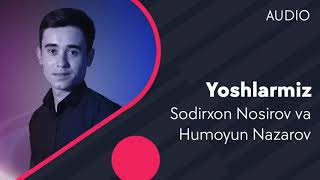 Sodirxon Nosirov va Humoyun Nazaro - Yoshlarmiz