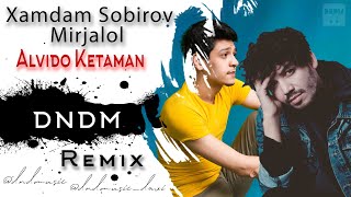 Xamdam Sobirov, Mirjalol - Alvido Ketaman (DNDM REMIX)