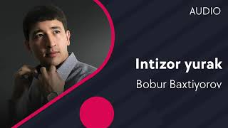 Bobur Baxtiyorov - Intizor yurak