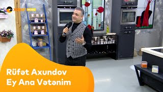 Rüfət Axundov - Ey Ana Vətənim