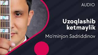 Mo'minjon Sadriddinov - Uzoqlashib ketmaylik